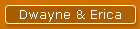 Dwayne & Erica