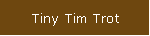 Tiny Tim Trot