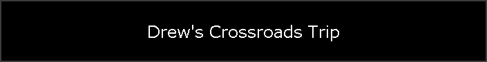 Drew's Crossroads Trip