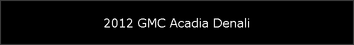 2012 GMC Acadia Denali