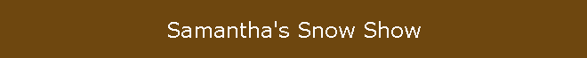 Samantha's Snow Show