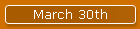 March 30th