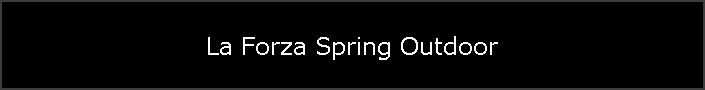 La Forza Spring Outdoor