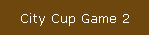 City Cup Game 2