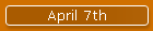 April 7th