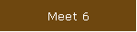 Meet 6