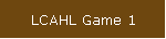 LCAHL Game 1