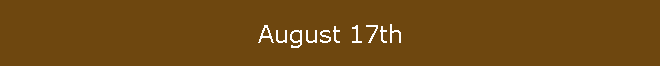 August 17th