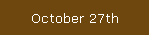 October 27th