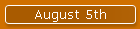 August 5th