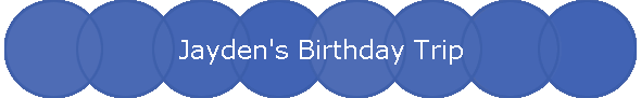 Jayden's Birthday Trip